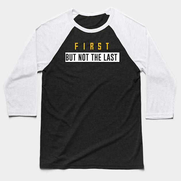 First but not the last Baseball T-Shirt by Dexter